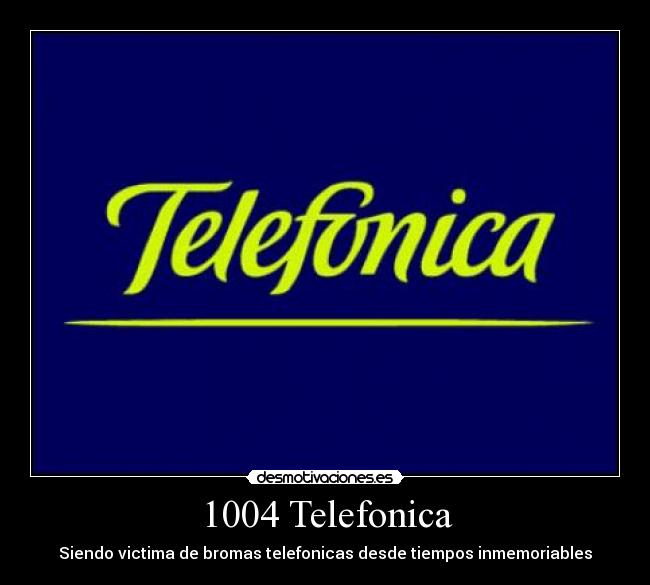 1004 Telefonica - Siendo victima de bromas telefonicas desde tiempos inmemoriables