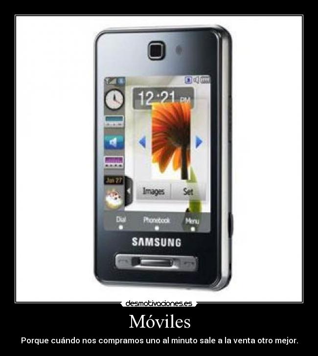 Móviles - Porque cuándo nos compramos uno al minuto sale a la venta otro mejor.