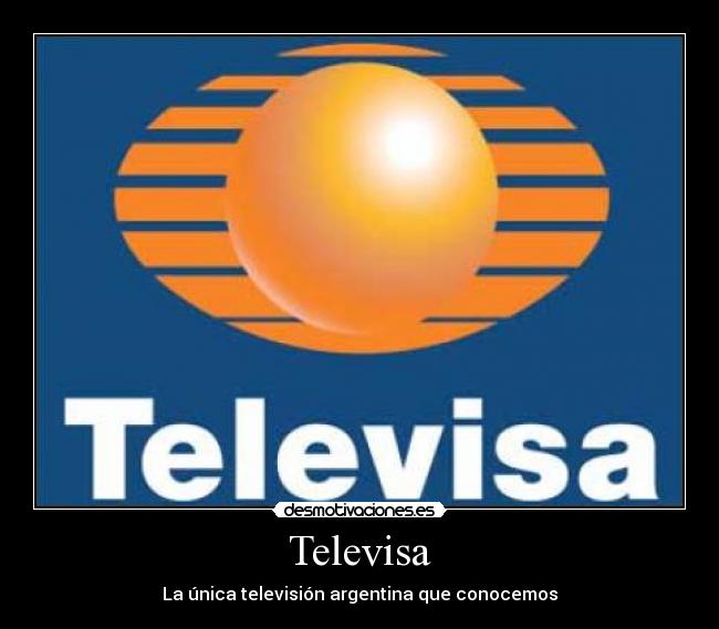 Televisa - La única televisión argentina que conocemos