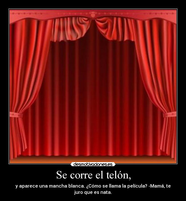 Se corre el telón, -