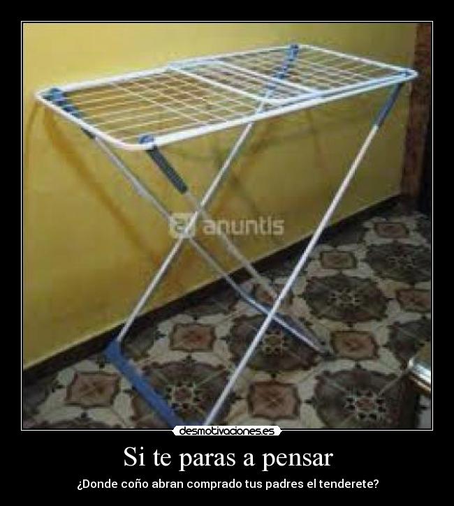 Si te paras a pensar - ¿Donde coño abran comprado tus padres el tenderete?