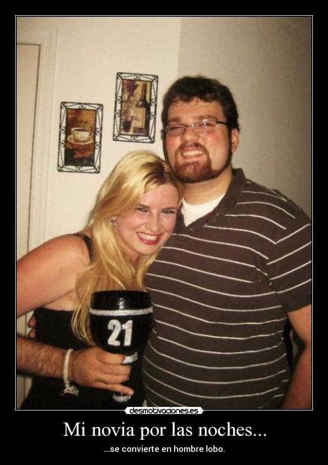 Mi novia por las noches... - ...se convierte en hombre lobo.