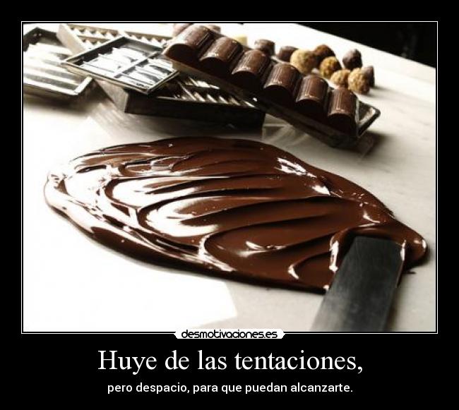 Huye de las tentaciones, - 