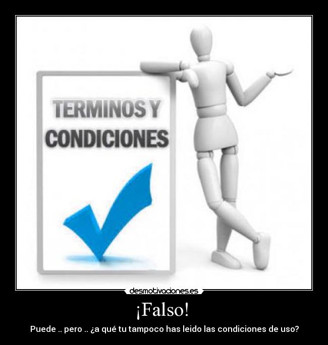 ¡Falso!  - Puede .. pero .. ¿a qué tu tampoco has leido las condiciones de uso?