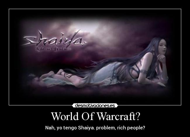 carteles shaiya world warcraft problem rich people desmotivaciones