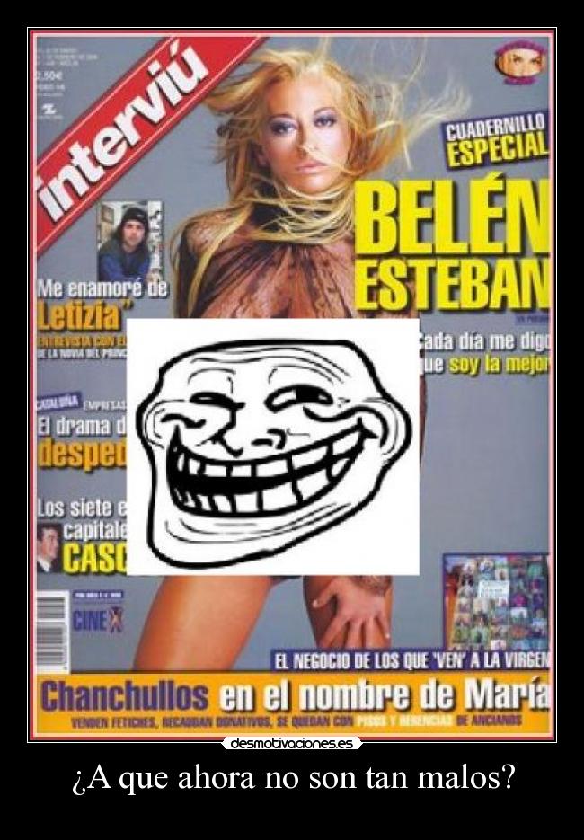 ¿A que ahora no son tan malos? -