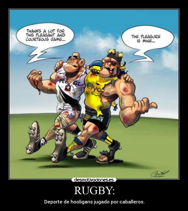 RUGBY: - Deporte de hooligans jugado por caballeros.