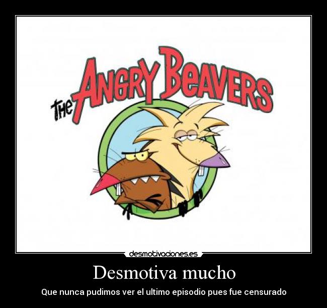 Desmotiva mucho - Que nunca pudimos ver el ultimo episodio pues fue censurado