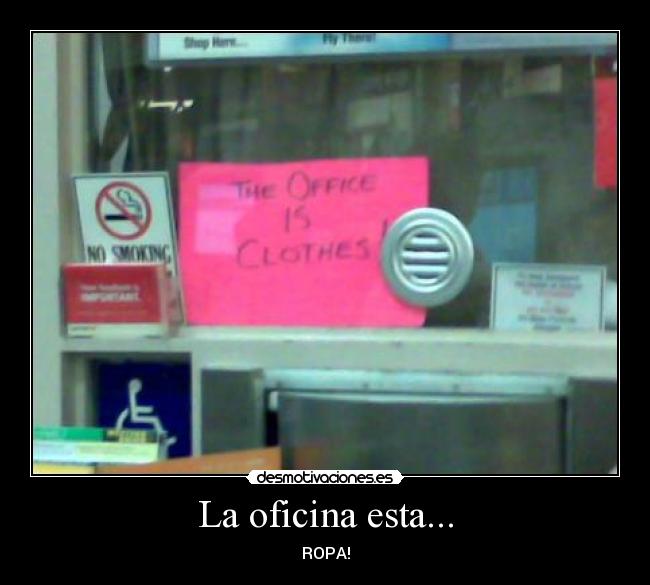 La oficina esta... - ROPA!