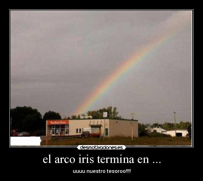el arco iris termina en ... - uuuu nuestro tesoroo!!!!