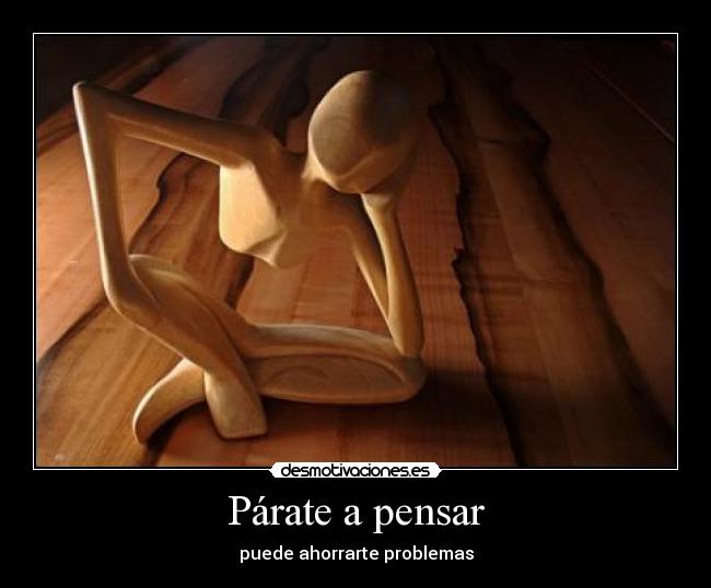Párate a pensar - puede ahorrarte problemas