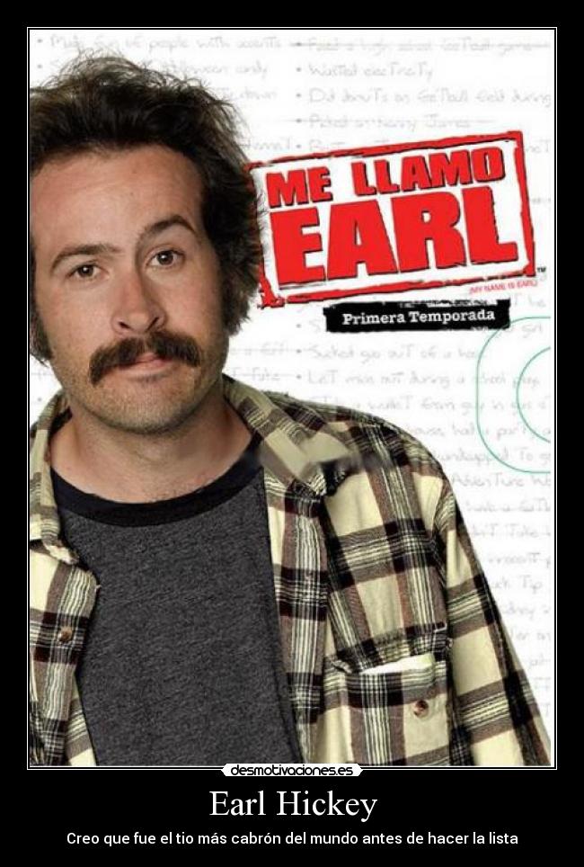 Earl Hickey - Creo que fue el tio más cabrón del mundo antes de hacer la lista