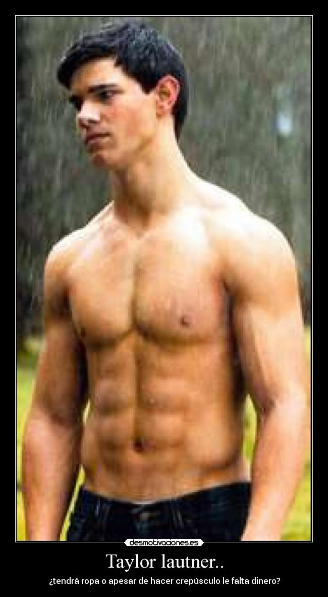 Taylor lautner.. - 