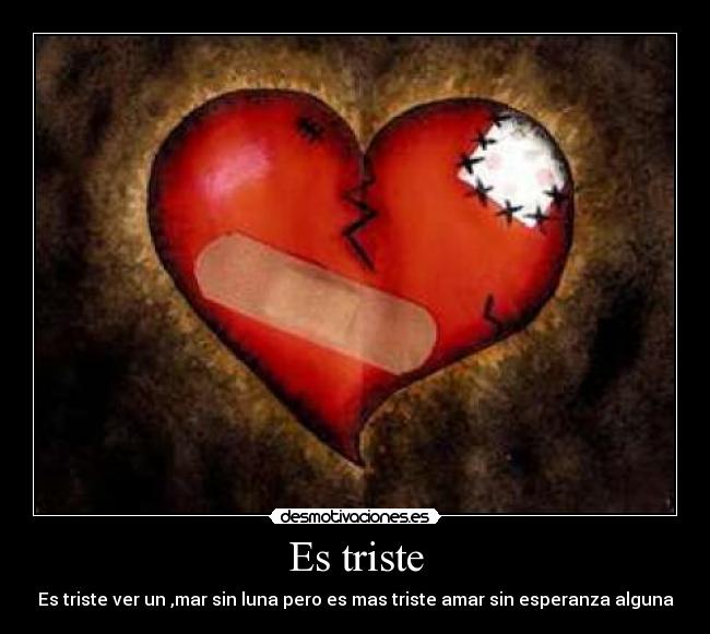 Es triste - Es triste ver un ,mar sin luna pero es mas triste amar sin esperanza alguna