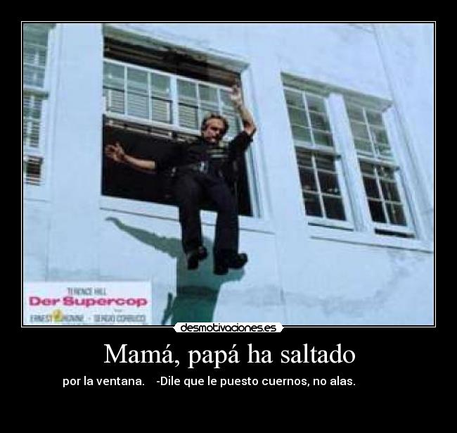 Mamá, papá ha saltado - 