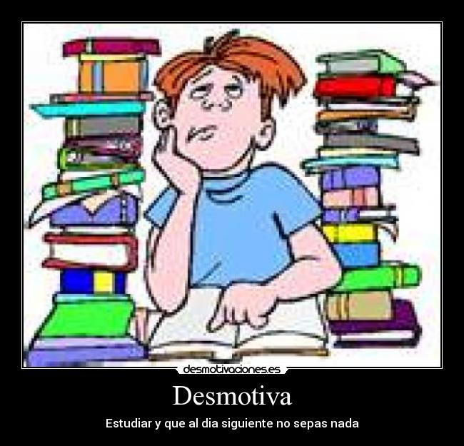 Desmotiva - Estudiar y que al dia siguiente no sepas nada