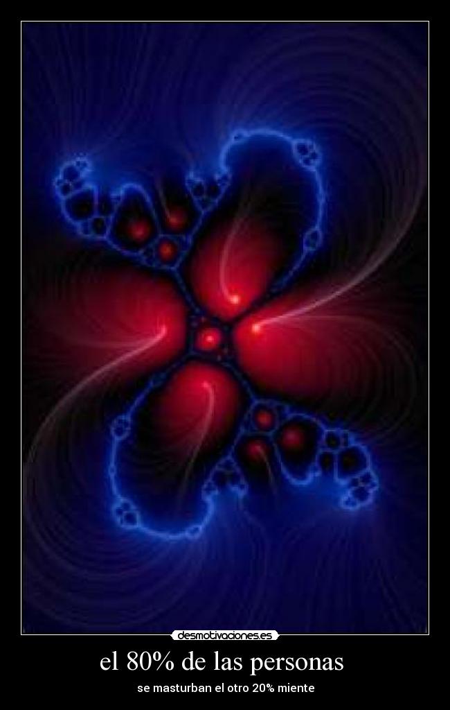 el 80% de las personas  - se masturban el otro 20% miente