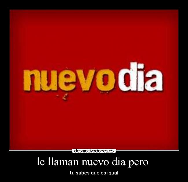 le llaman nuevo dia pero  - 