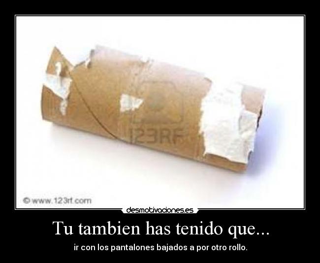 Tu tambien has tenido que... - 