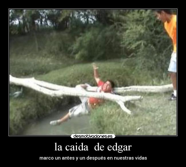 la caida  de edgar - marco un antes y un después en nuestras vidas