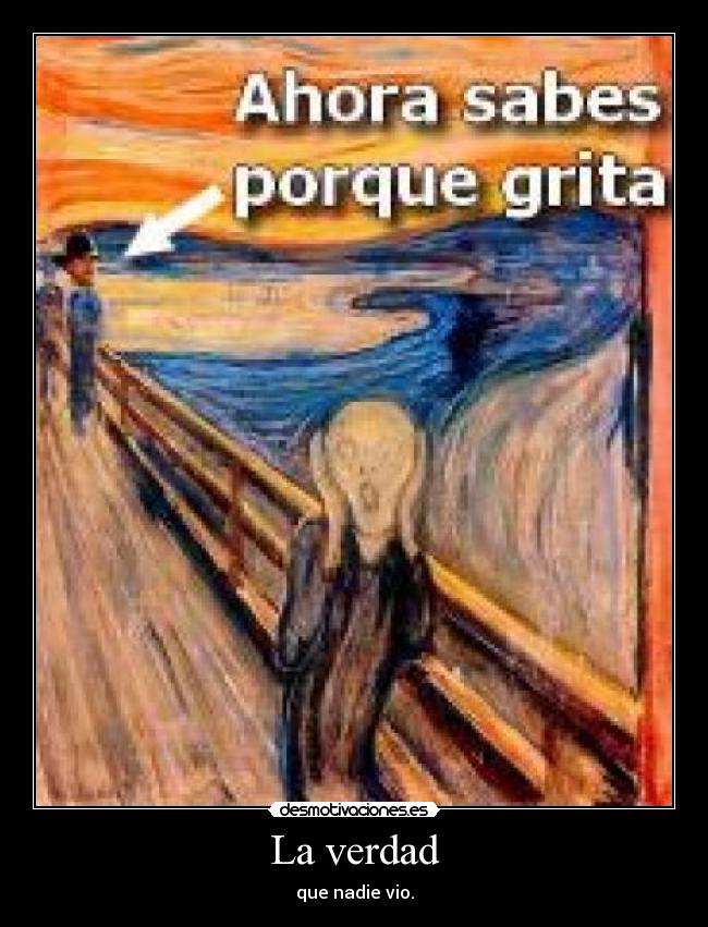 La verdad - que nadie vio.