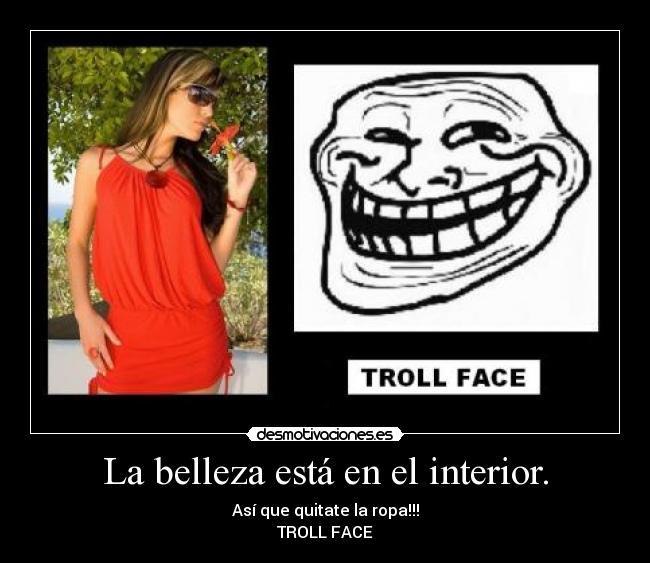 La belleza está en el interior. -