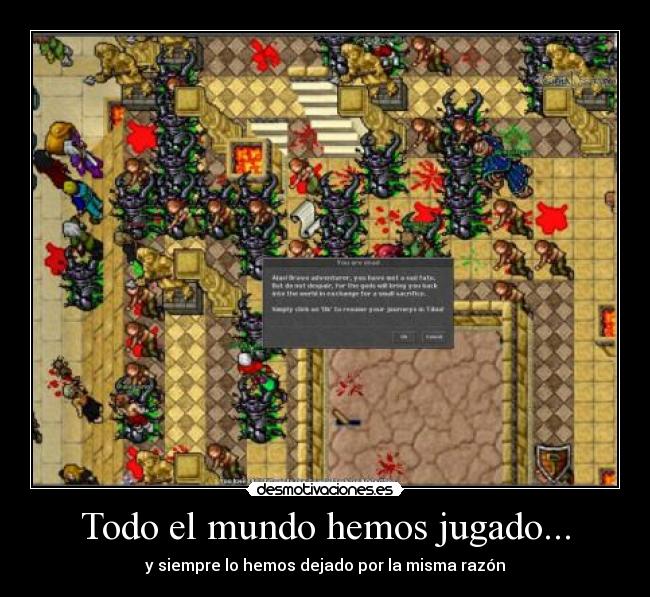 Todo el mundo hemos jugado... - y siempre lo hemos dejado por la misma razón