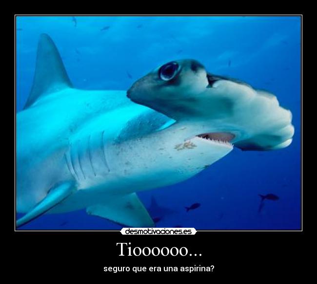 Tioooooo... - seguro que era una aspirina?