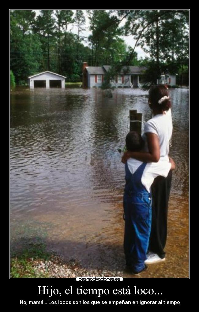 Hijo, el tiempo está loco... -
