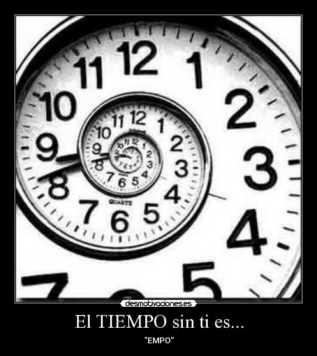 El TIEMPO sin ti es... - EMPO