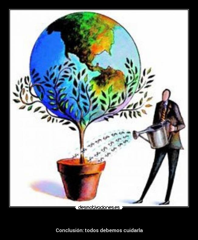 - Conclusión: todos debemos cuidarla