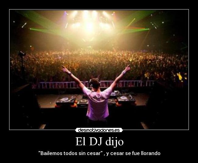 El DJ dijo -