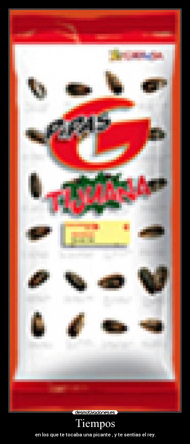 Tiempos - en los que te tocaba una picante , y te sentias el rey.