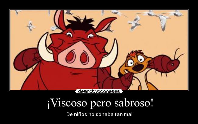 ¡Viscoso pero sabroso! - De niños no sonaba tan mal