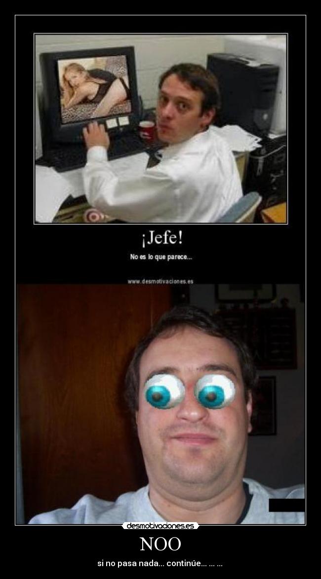NOO - si no pasa nada... continúe... ... ...