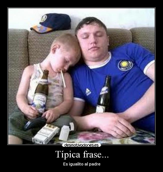 Típica frase... - Es igualito al padre
