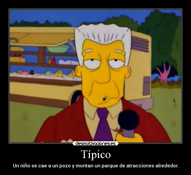 Típico - Un niño se cae a un pozo y montan un parque de atracciones alrededor.