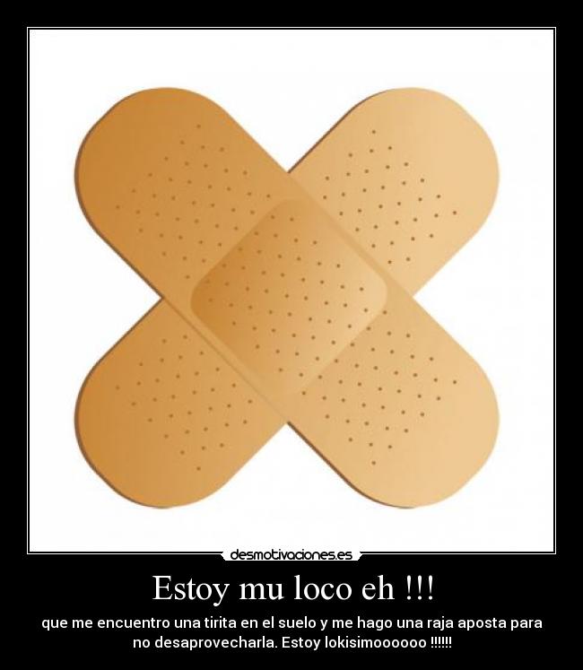 Estoy mu loco eh !!! -