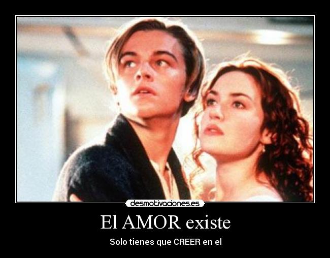 El AMOR existe - Solo tienes que CREER en el