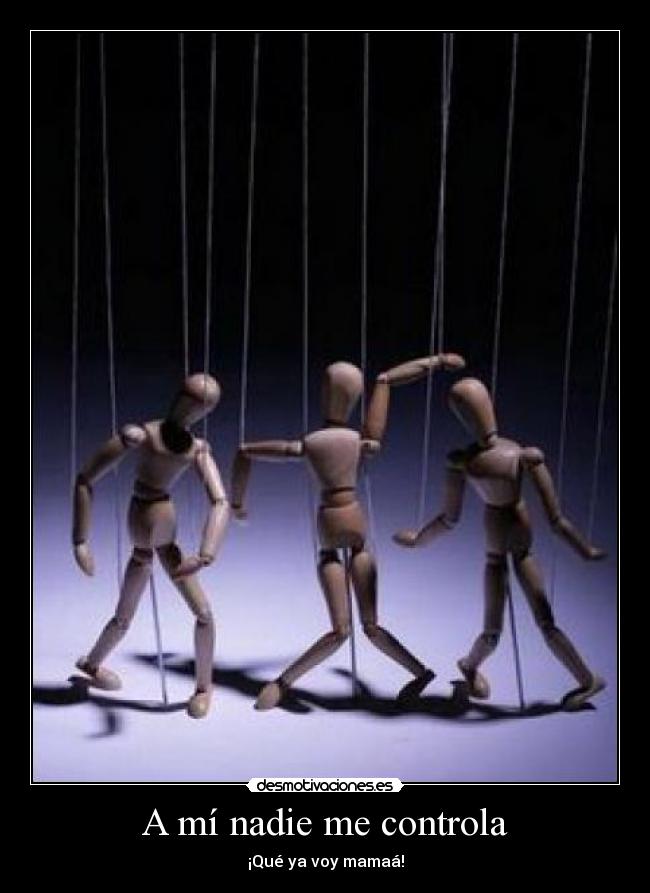 A mí nadie me controla -