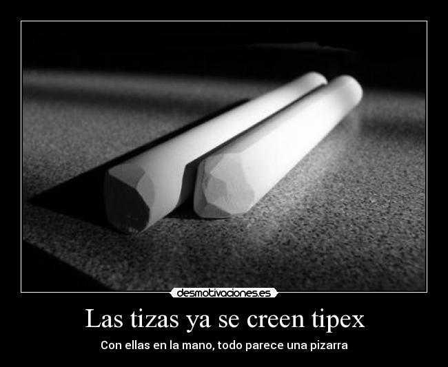 Las tizas ya se creen tipex - Con ellas en la mano, todo parece una pizarra