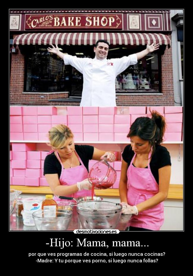 -Hijo: Mama, mama... - 