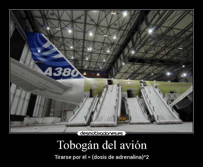 Tobogán del avión - Tirarse por él = (dosis de adrenalina)^2