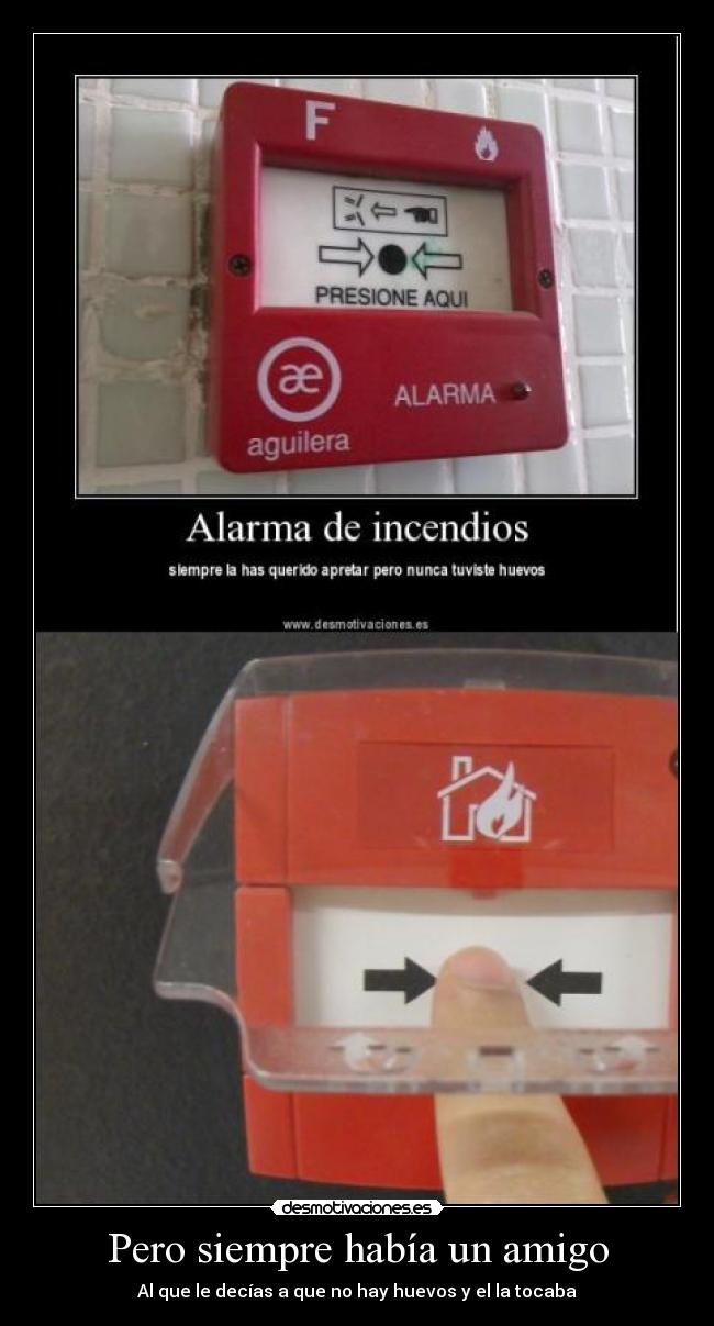 Pero siempre había un amigo - Al que le decías a que no hay huevos y el la tocaba