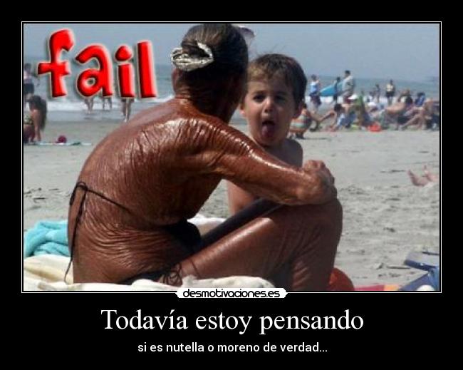 Todavía estoy pensando - si es nutella o moreno de verdad...