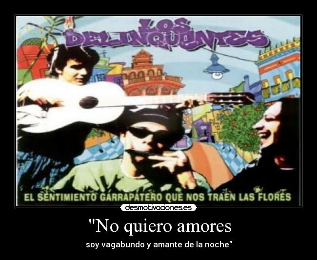 No quiero amores - soy vagabundo y amante de la noche