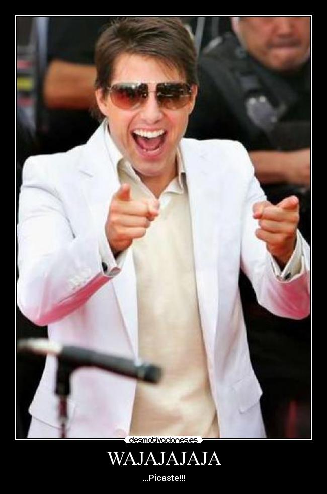 WAJAJAJAJA - ...Picaste!!!