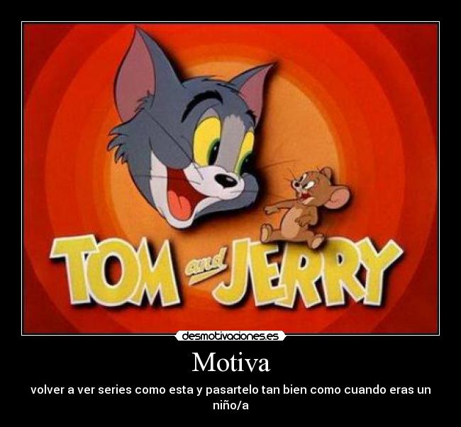 Motiva - volver a ver series como esta y pasartelo tan bien como cuando eras un niño/a