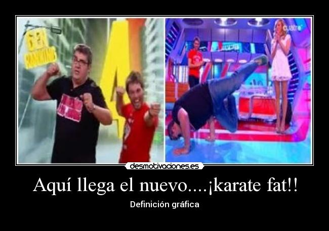 Aquí llega el nuevo....¡karate fat!! - 
