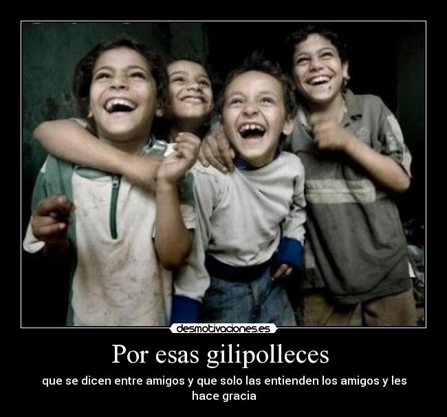 Por esas gilipolleces  - 